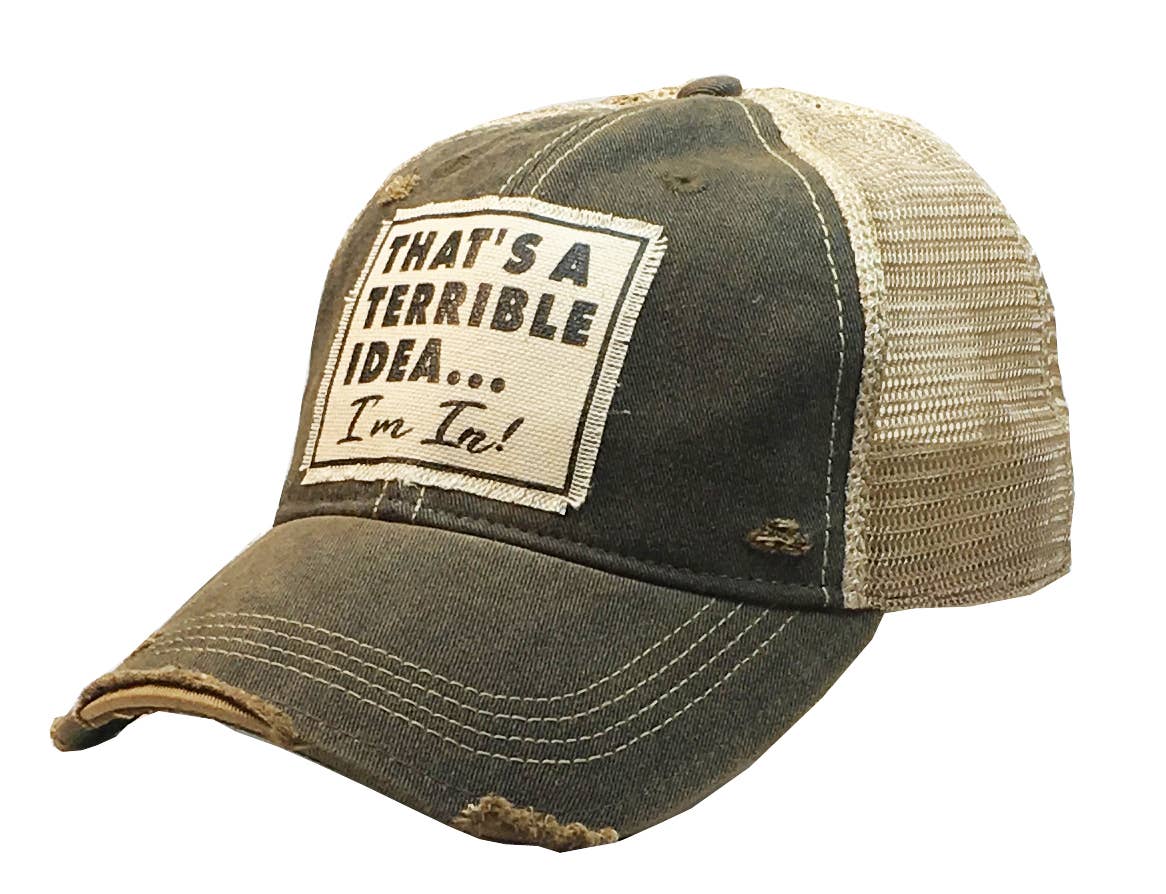 Vintage Life - That's A Terrible Idea....I'm In! Distressed Trucker Cap