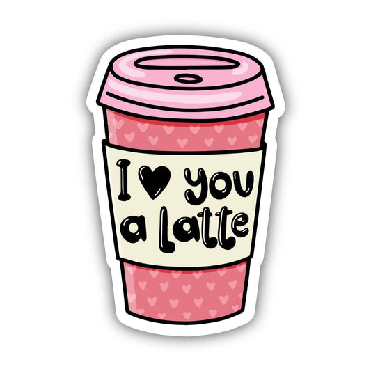 Big Moods - I Love You A Latte Coffee Cup Sticker