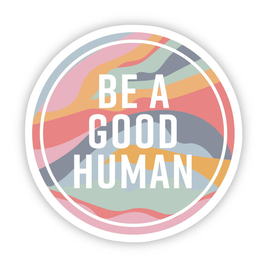 Big Moods - Be A Good Human Sticker