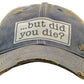 Vintage Life - But Did You Die? Trucker Hat Baseball Cap