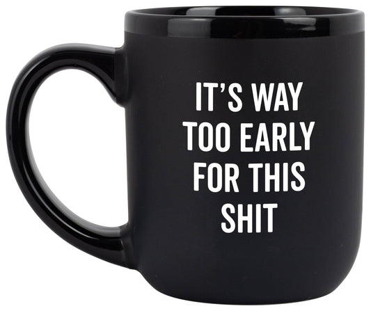 SNARK CITY - "It's Way Too Early For This Sh*t" Coffee Mug